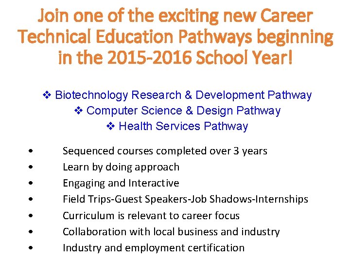 Join one of the exciting new Career Technical Education Pathways beginning in the 2015