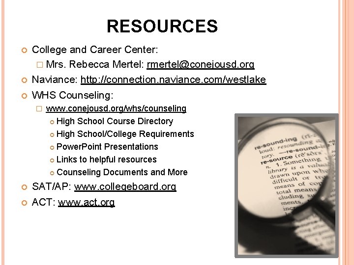 RESOURCES College and Career Center: � Mrs. Rebecca Mertel: rmertel@conejousd. org Naviance: http: //connection.