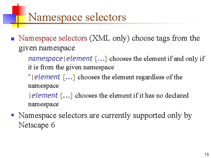 Namespace selectors n Namespace selectors (XML only) choose tags from the given namespace|element {.