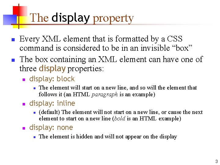 The display property n n Every XML element that is formatted by a CSS
