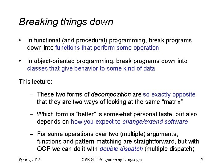 Breaking things down • In functional (and procedural) programming, break programs down into functions