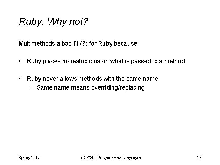 Ruby: Why not? Multimethods a bad fit (? ) for Ruby because: • Ruby