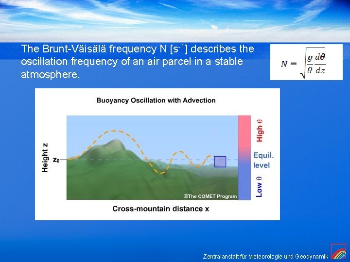 The Brunt-Väisälä frequency N [s-1] describes the oscillation frequency of an air parcel in
