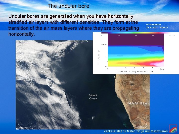 The undular bore Undular bores are generated when you have horizontally stratified air layers