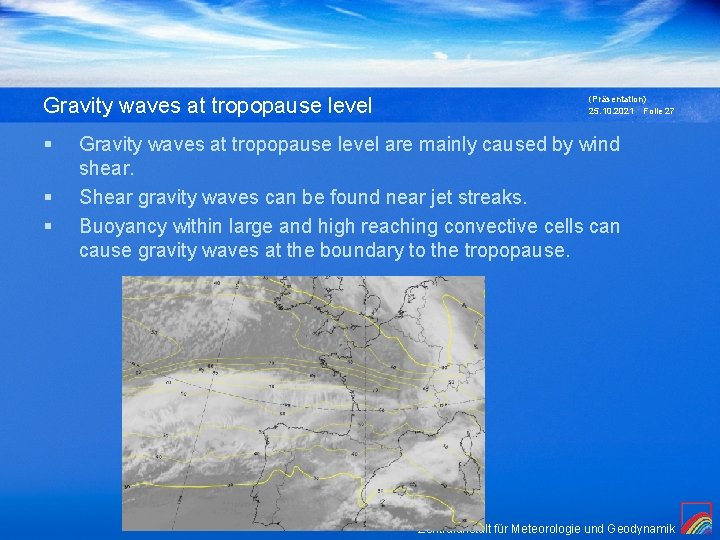 Gravity waves at tropopause level § § § (Präsentation) 25. 10. 2021 Folie 27