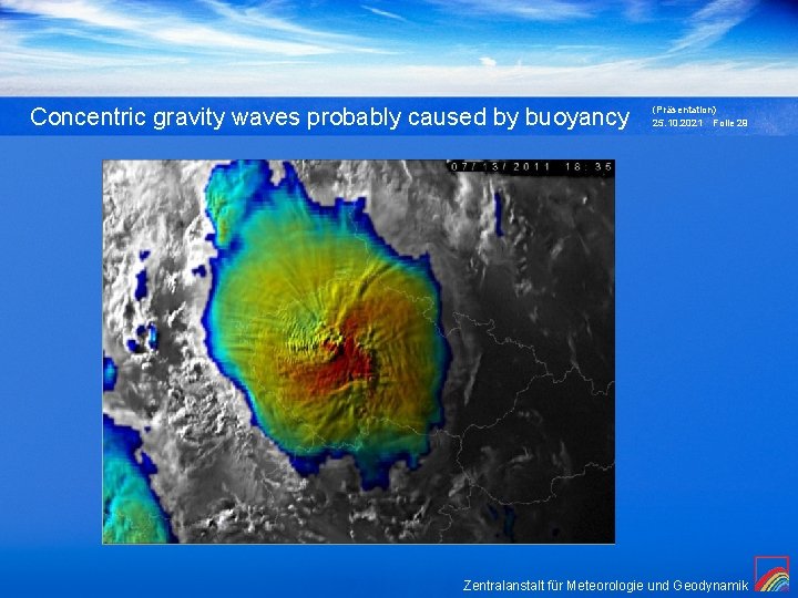 Concentric gravity waves probably caused by buoyancy (Präsentation) 25. 10. 2021 Folie 29 Zentralanstalt