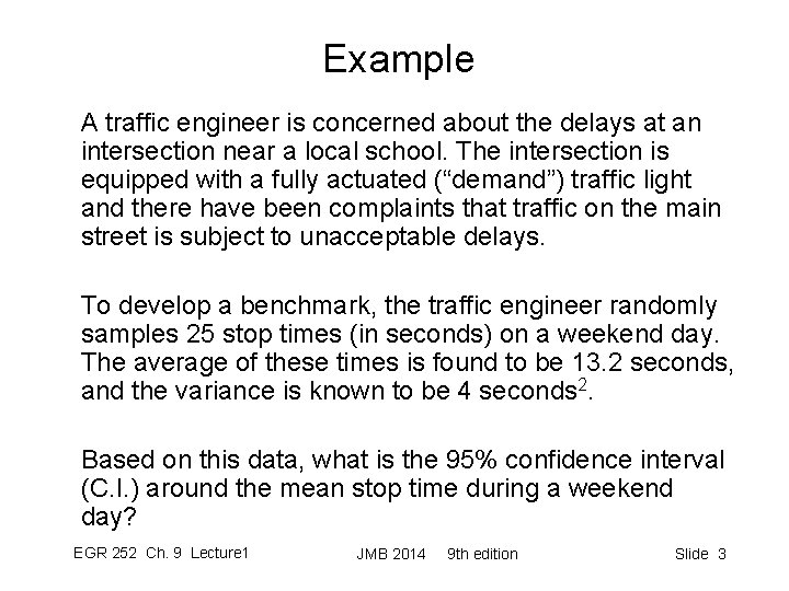 Example A traffic engineer is concerned about the delays at an intersection near a