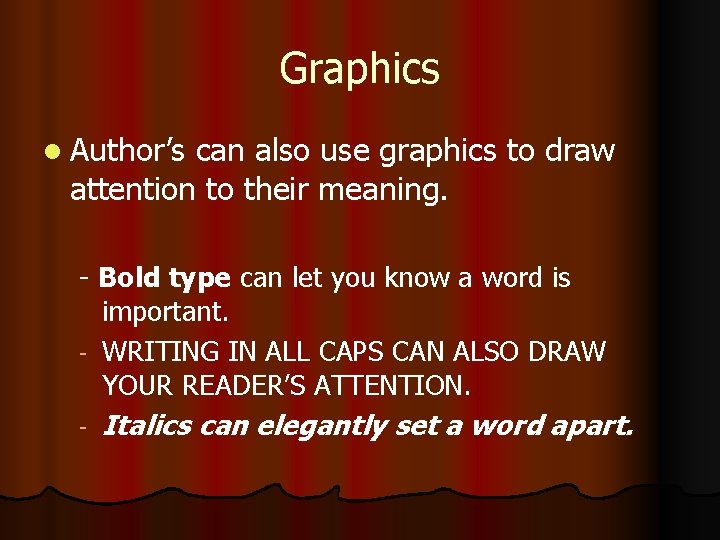 Graphics l Author’s can also use graphics to draw attention to their meaning. -