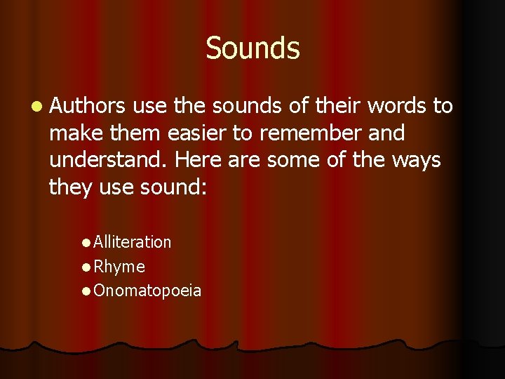 Sounds l Authors use the sounds of their words to make them easier to