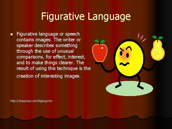 Figurative Language l Figurative language or speech contains images. The writer or speaker describes