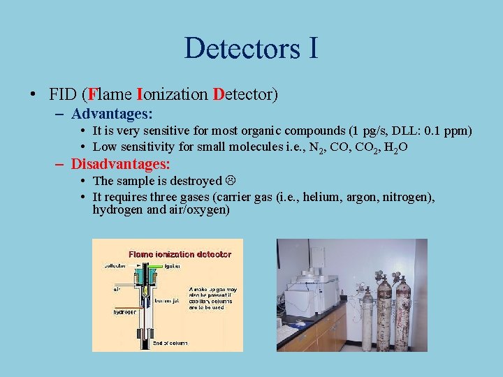 Detectors I • FID (Flame Ionization Detector) – Advantages: • It is very sensitive