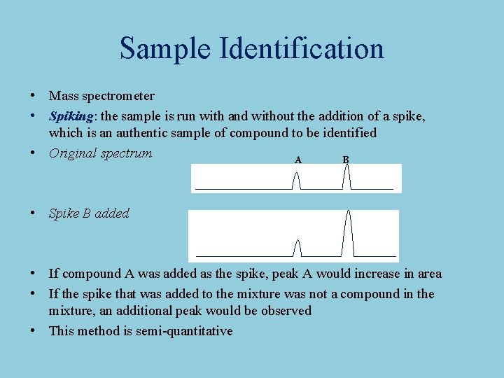 Sample Identification • Mass spectrometer • Spiking: the sample is run with and without