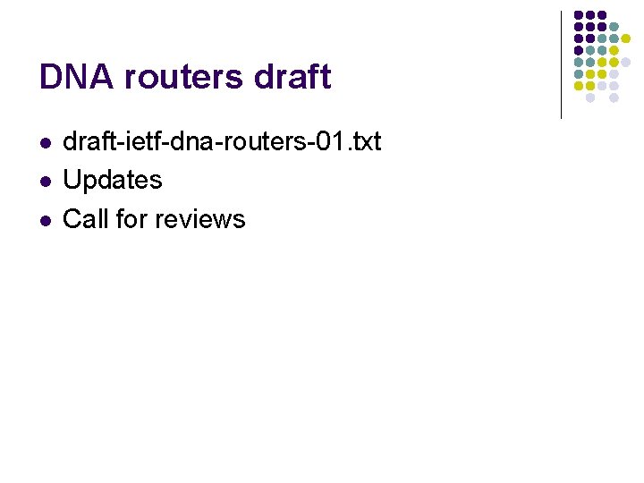 DNA routers draft l l l draft-ietf-dna-routers-01. txt Updates Call for reviews 