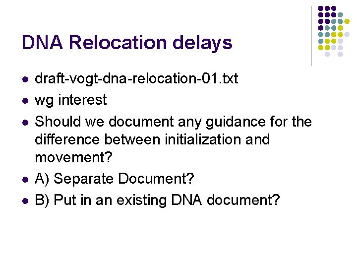 DNA Relocation delays l l l draft-vogt-dna-relocation-01. txt wg interest Should we document any
