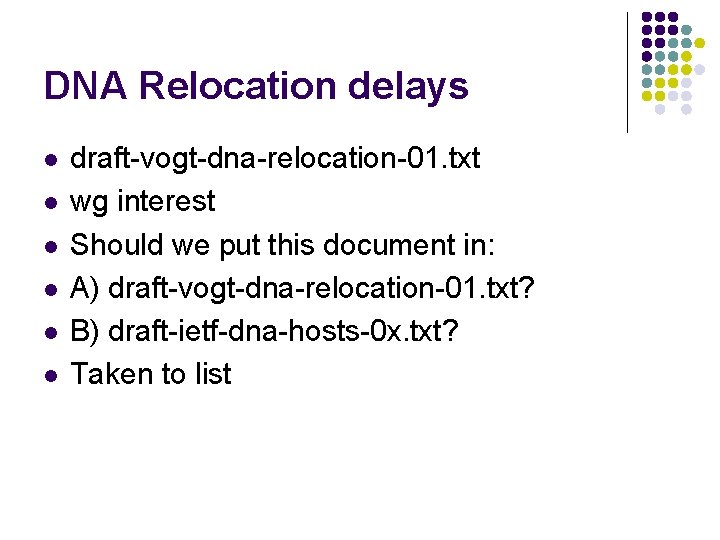 DNA Relocation delays l l l draft-vogt-dna-relocation-01. txt wg interest Should we put this