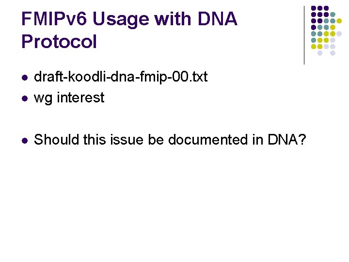 FMIPv 6 Usage with DNA Protocol l draft-koodli-dna-fmip-00. txt wg interest l Should this