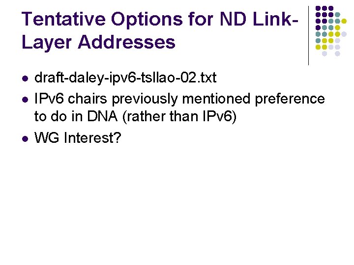 Tentative Options for ND Link. Layer Addresses l l l draft-daley-ipv 6 -tsllao-02. txt