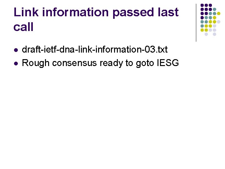Link information passed last call l l draft-ietf-dna-link-information-03. txt Rough consensus ready to goto