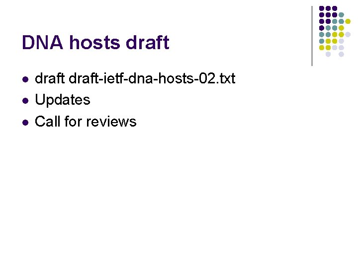 DNA hosts draft l l l draft-ietf-dna-hosts-02. txt Updates Call for reviews 