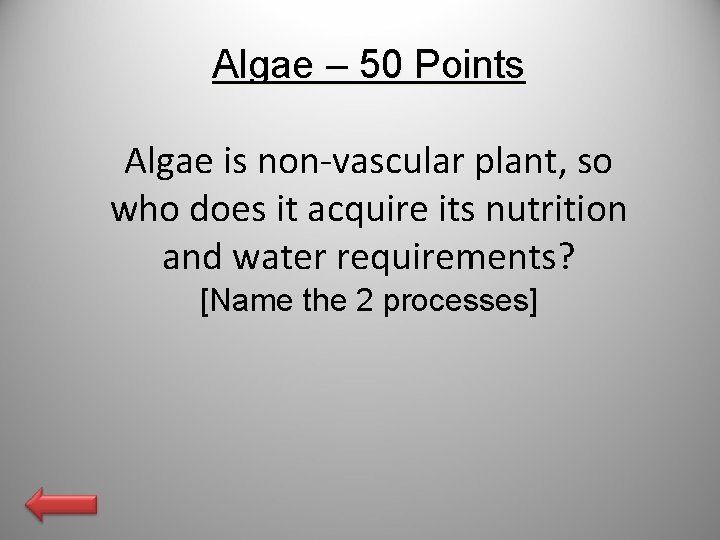Algae – 50 Points Algae is non-vascular plant, so who does it acquire its