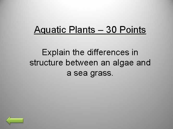 Aquatic Plants – 30 Points Explain the differences in structure between an algae and