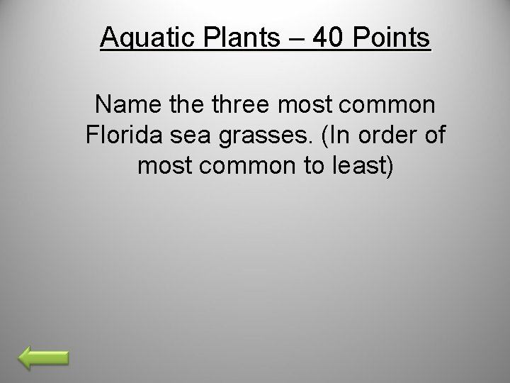Aquatic Plants – 40 Points Name three most common Florida sea grasses. (In order
