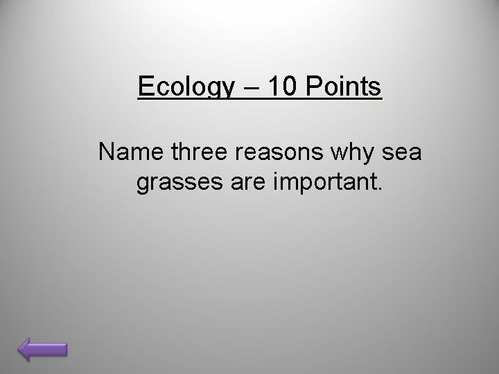 Ecology – 10 Points Name three reasons why sea grasses are important. 