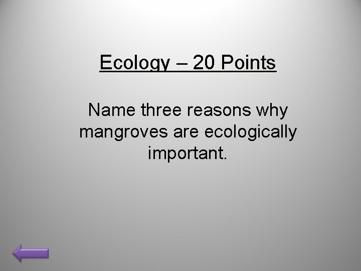 Ecology – 20 Points Name three reasons why mangroves are ecologically important. 