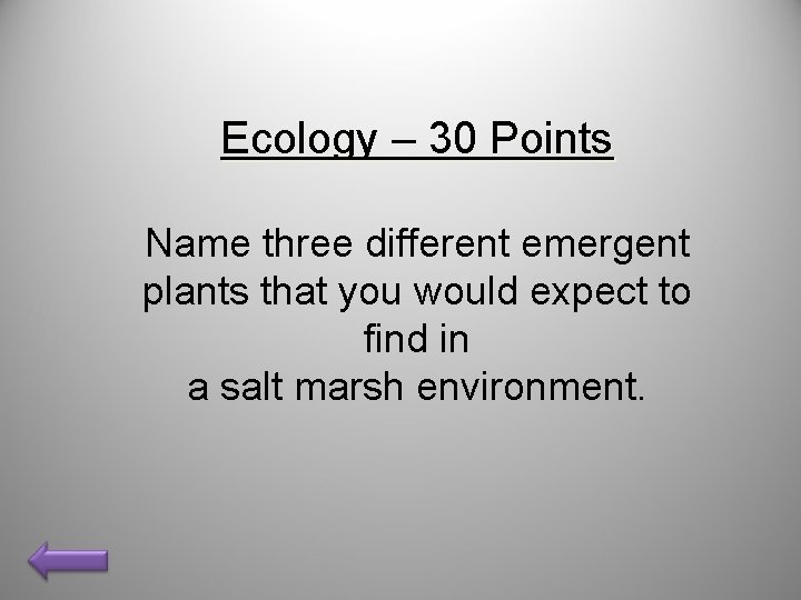 Ecology – 30 Points Name three different emergent plants that you would expect to