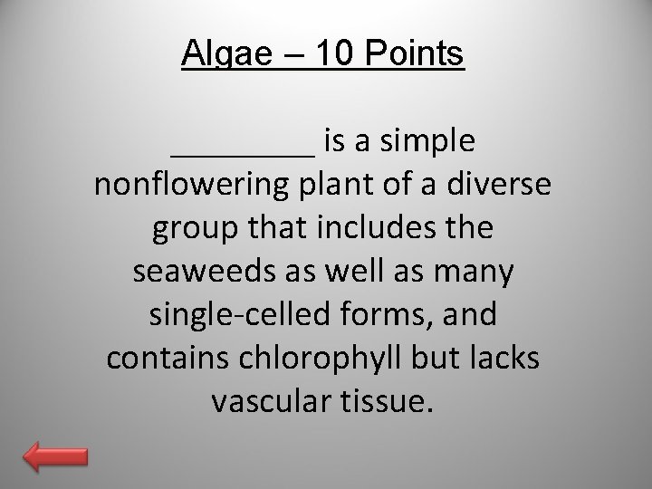 Algae – 10 Points ____ is a simple nonflowering plant of a diverse group