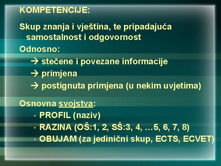 KOMPETENCIJE: Skup znanja i vještina, te pripadajuća samostalnost i odgovornost Odnosno: stečene i povezane