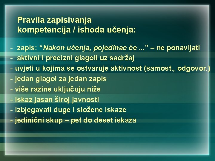 Pravila zapisivanja kompetencija / ishoda učenja: - zapis: “Nakon učenja, pojedinac će. . .