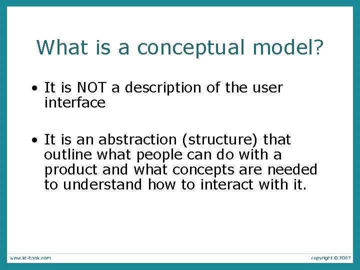 What is a conceptual model? • It is NOT a description of the user