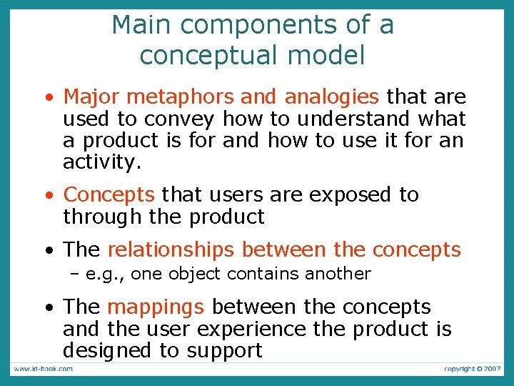 Main components of a conceptual model • Major metaphors and analogies that are used