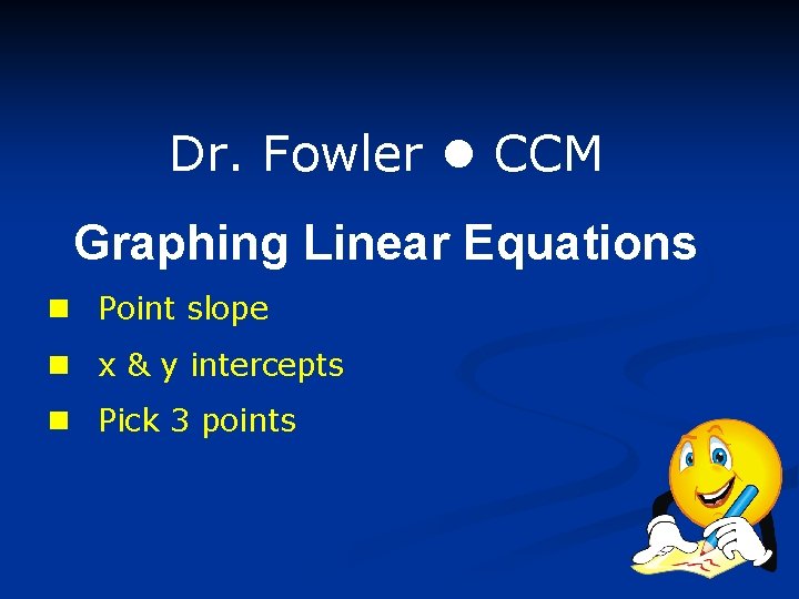 Dr. Fowler CCM Graphing Linear Equations n Point slope n x & y intercepts