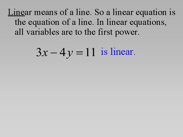 Linear means of a line. So a linear equation is the equation of a