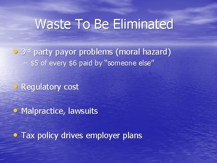 Waste To Be Eliminated • 3 rd party payor problems (moral hazard) – $5