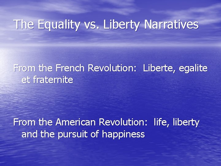 The Equality vs. Liberty Narratives From the French Revolution: Liberte, egalite et fraternite From