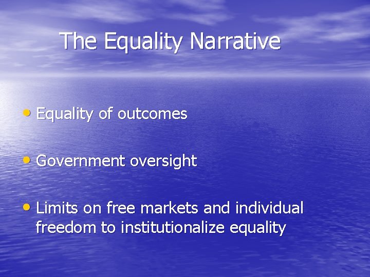 The Equality Narrative • Equality of outcomes • Government oversight • Limits on free