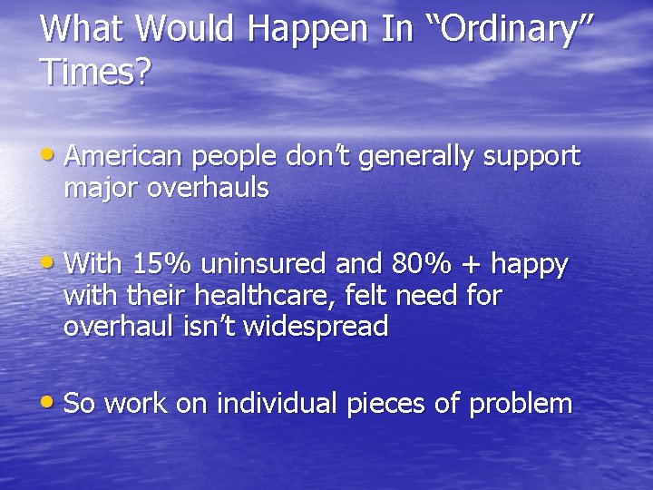 What Would Happen In “Ordinary” Times? • American people don’t generally support major overhauls