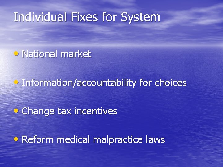 Individual Fixes for System • National market • Information/accountability for choices • Change tax