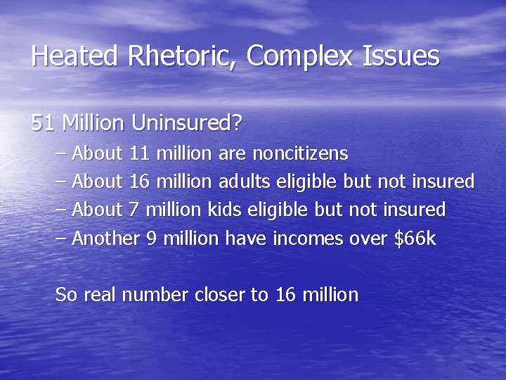 Heated Rhetoric, Complex Issues 51 Million Uninsured? – About 11 million are noncitizens –