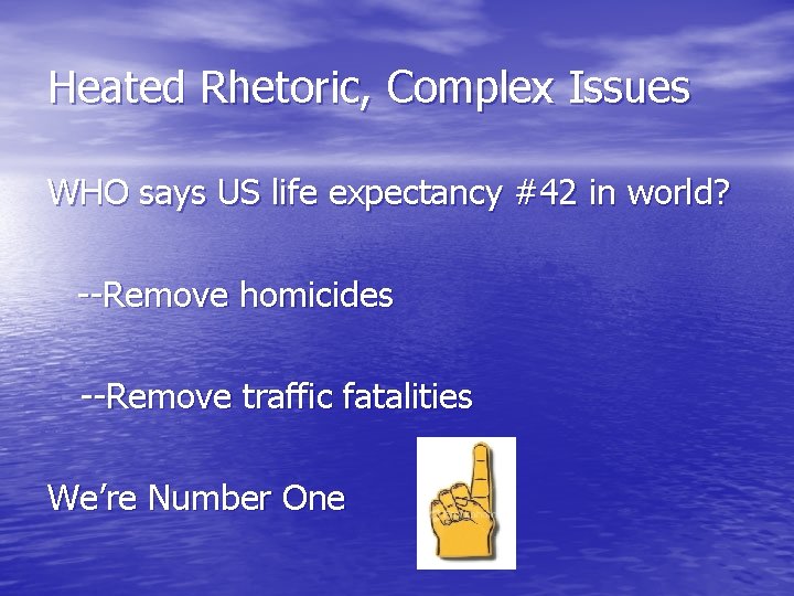 Heated Rhetoric, Complex Issues WHO says US life expectancy #42 in world? --Remove homicides