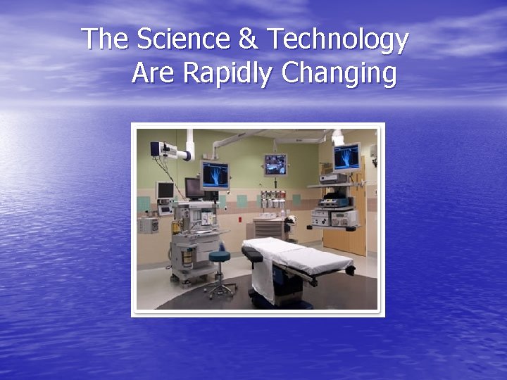 The Science & Technology Are Rapidly Changing 