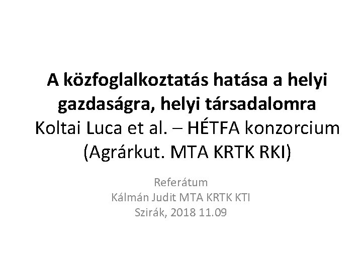 A közfoglalkoztatás hatása a helyi gazdaságra, helyi társadalomra Koltai Luca et al. – HÉTFA