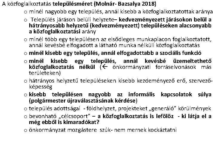 A közfoglalkoztatás településméret (Molnár- Bazsalya 2018) o minél nagyobb egy település, annál kisebb a