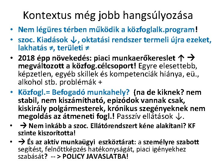 Kontextus még jobb hangsúlyozása • Nem légüres térben működik a közfoglalk. program! • szoc.