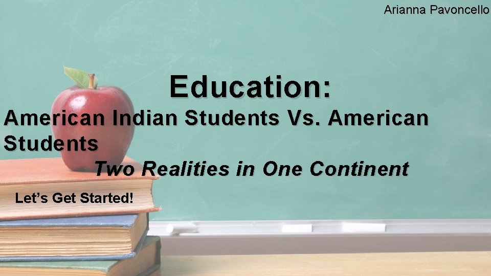 Arianna Pavoncello Education: American Indian Students Vs. American Students Two Realities in One Continent