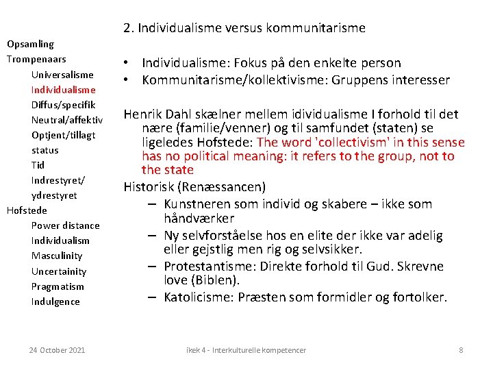 2. Individualisme versus kommunitarisme Opsamling Trompenaars Universalisme Individualisme Diffus/specifik Neutral/affektiv Optjent/tillagt status Tid Indrestyret/