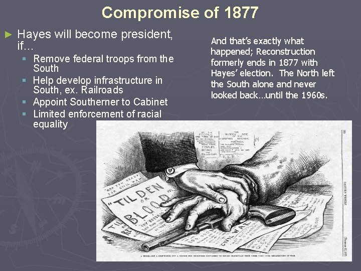 Compromise of 1877 ► Hayes will become president, if… § Remove federal troops from